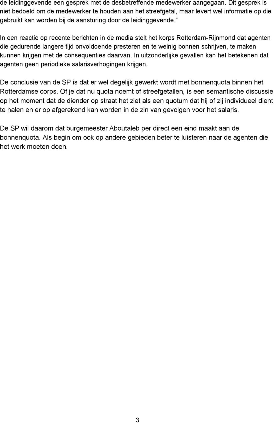In een reactie op recente berichten in de media stelt het korps Rotterdam-Rijnmond dat agenten die gedurende langere tijd onvoldoende presteren en te weinig bonnen schrijven, te maken kunnen krijgen