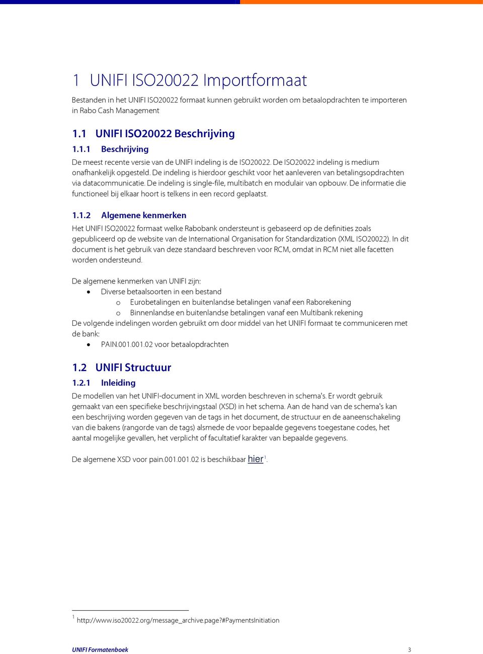 De indeling is single-file, multibatch en modulair van opbouw. De informatie die functioneel bij elkaar hoort is telkens in een record geplaatst. 1.