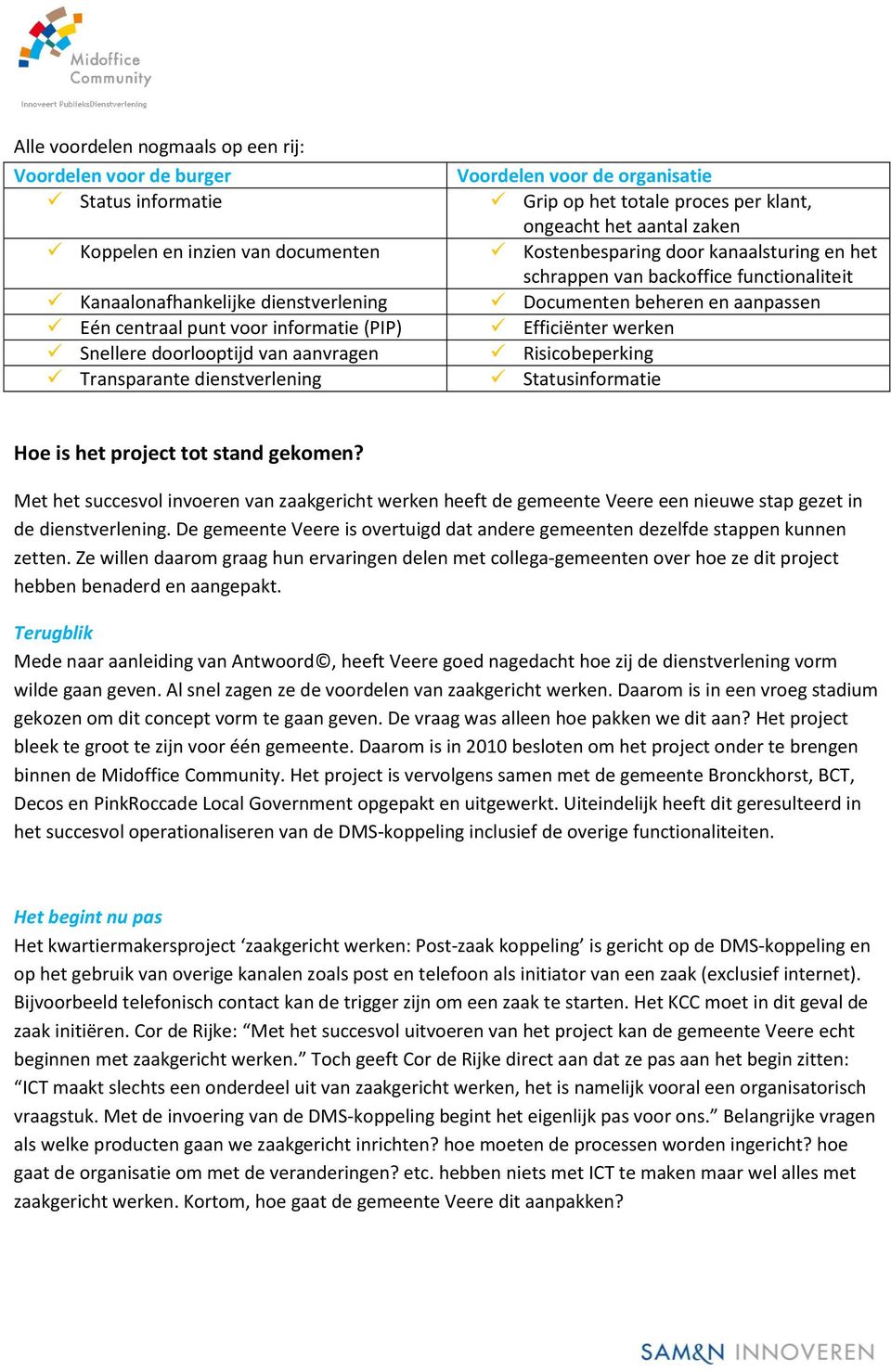 schrappen van backoffice functionaliteit Documenten beheren en aanpassen Efficiënter werken Risicobeperking Statusinformatie Hoe is het project tot stand gekomen?