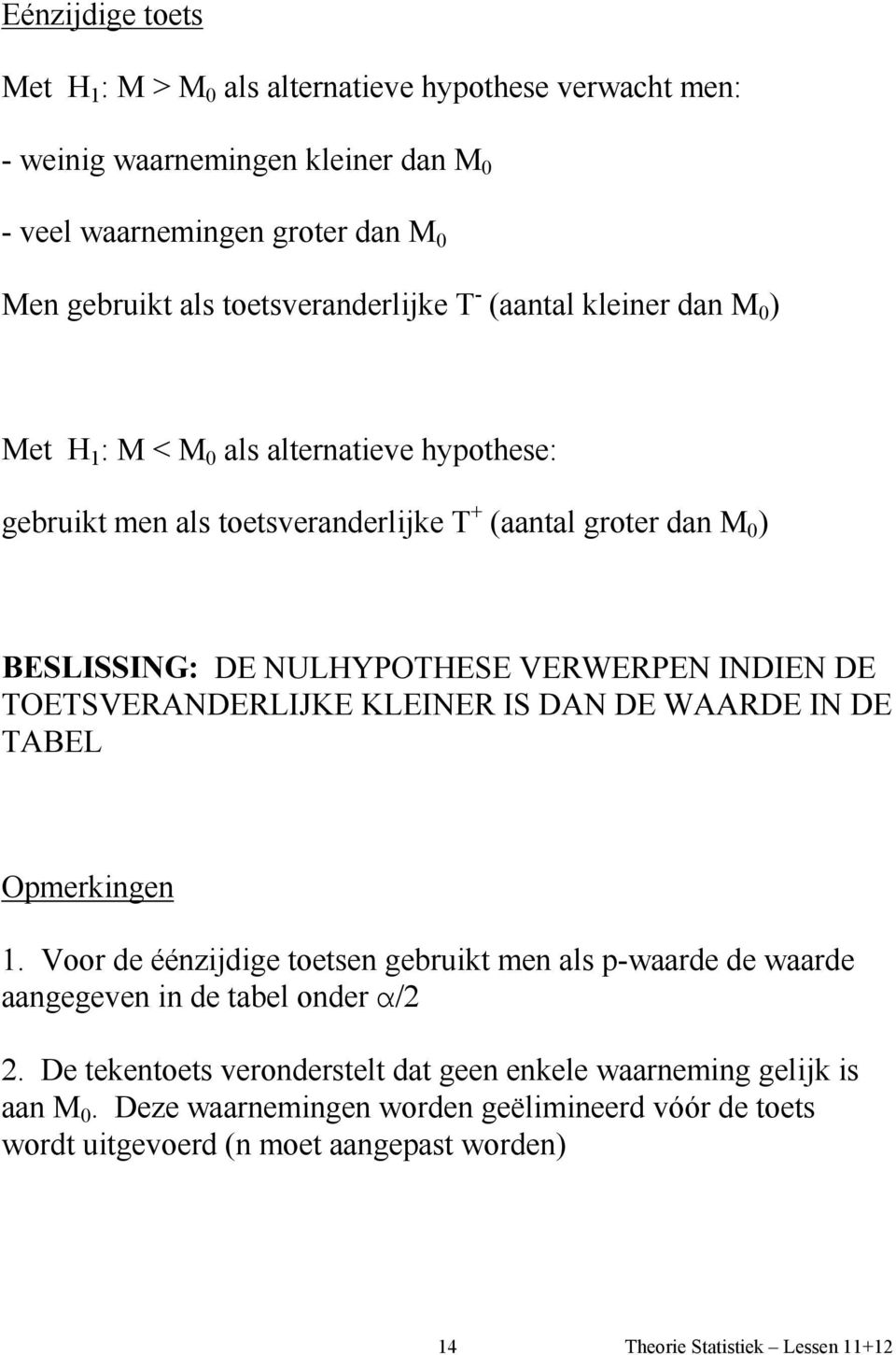 NULHYPOTHESE VERWERPEN INDIEN DE TOETSVERANDERLIJKE KLEINER IS DAN DE WAARDE IN DE TABEL Opmerkingen 1.