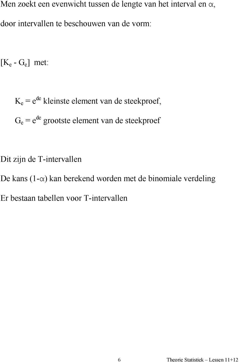 steekproef, G e = e de grootste element van de steekproef Dit zijn de T-intervallen De