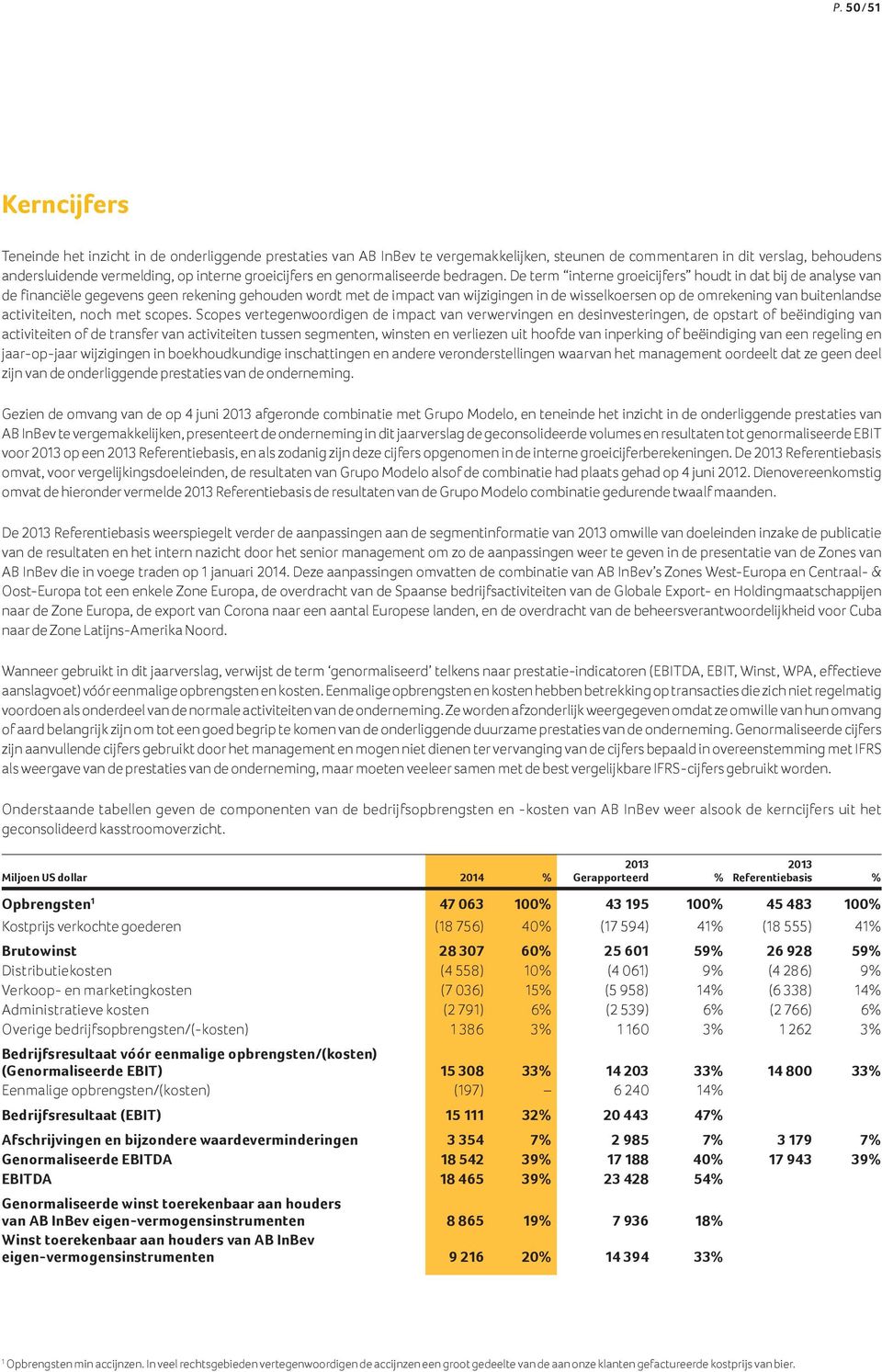 De term interne groeicijfers houdt in dat bij de analyse van de financiële gegevens geen rekening gehouden wordt met de impact van wijzigingen in de wisselkoersen op de omrekening van buitenlandse