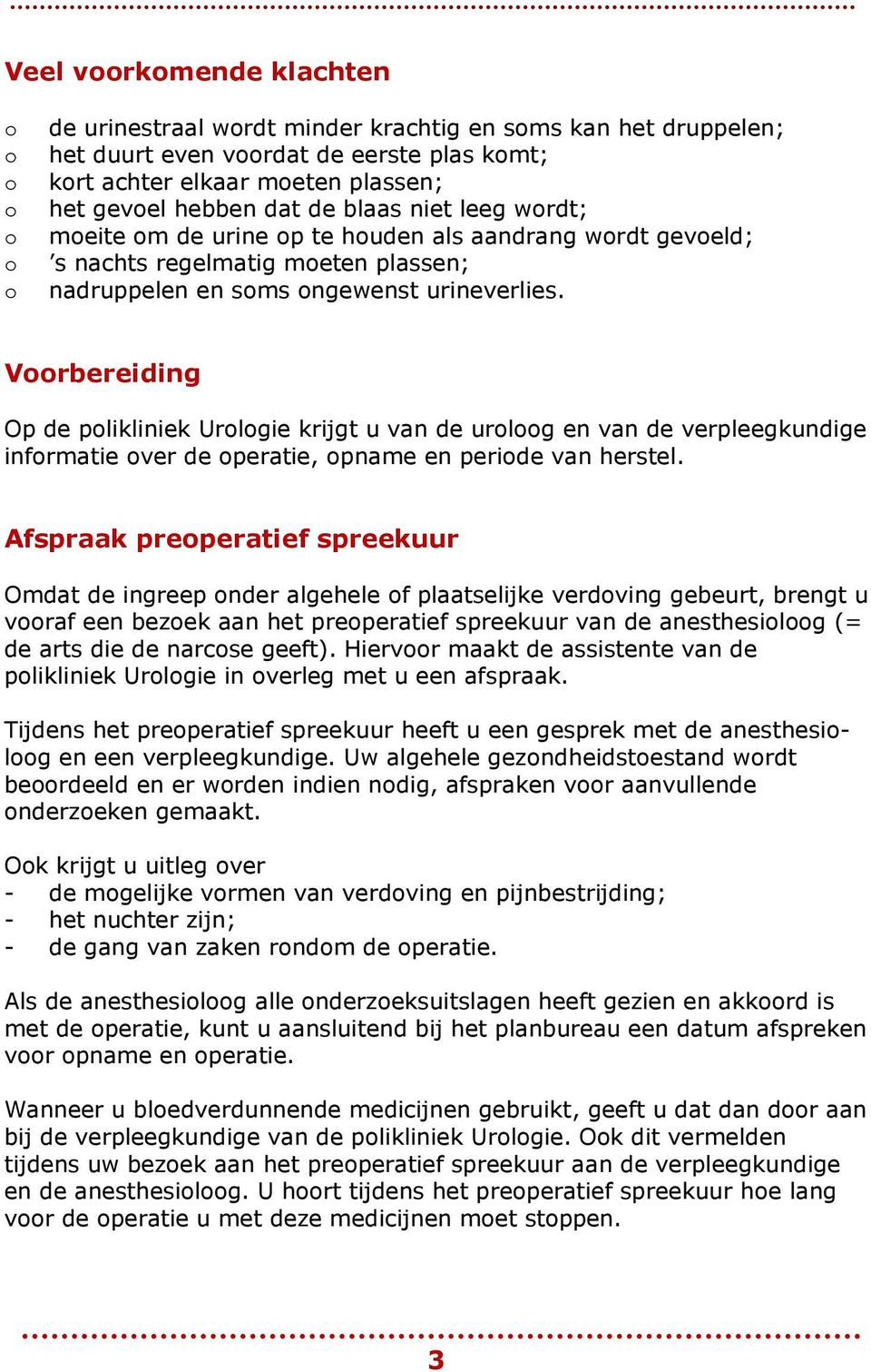 Vrbereiding Op de plikliniek Urlgie krijgt u van de urlg en van de verpleegkundige infrmatie ver de peratie, pname en peride van herstel.