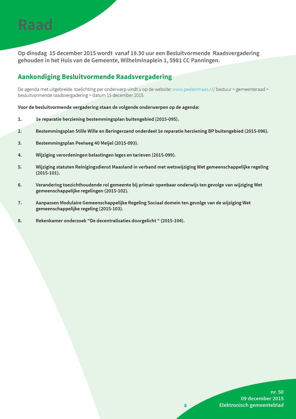 nl/ bestuur > gemeenteraad > besluitvormende raadsvergadering > datum 15 december 2015. Voor de besluitvormende vergadering staan de volgende onderwerpen op de agenda: 1.