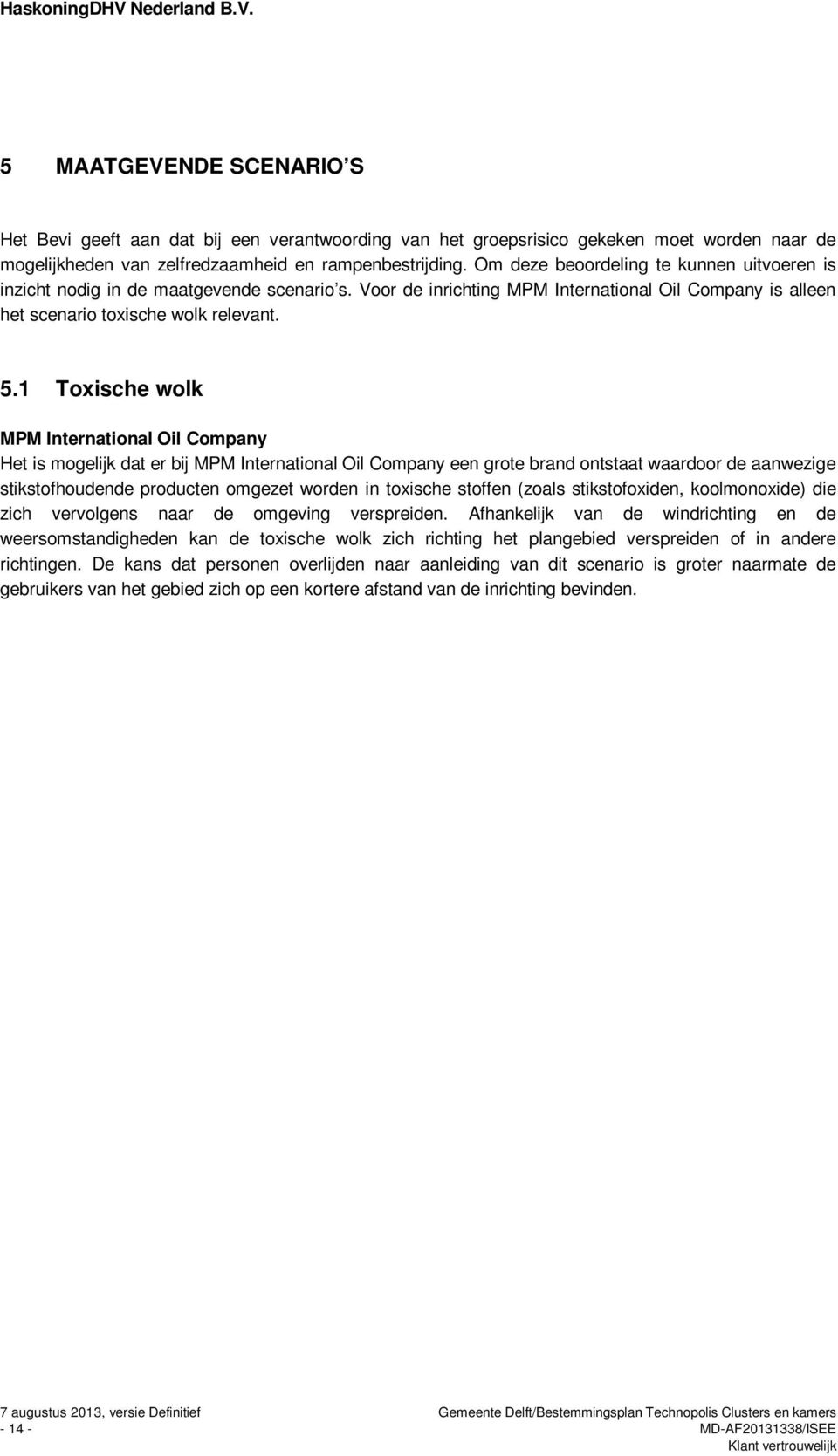 1 Toxische wolk MPM International Oil Company Het is mogelijk dat er bij MPM International Oil Company een grote brand ontstaat waardoor de aanwezige stikstofhoudende producten omgezet worden in