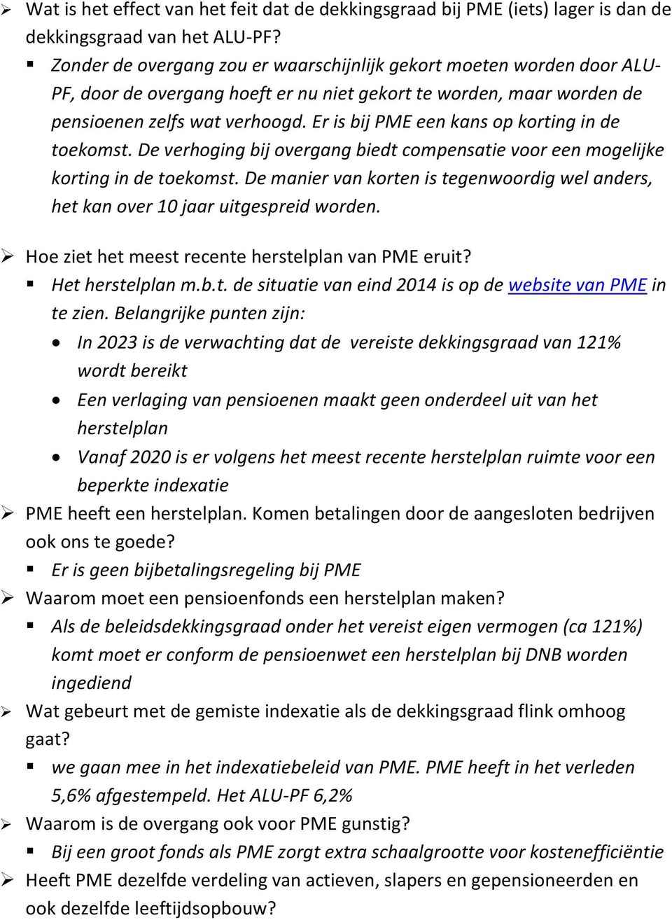 Er is bij PME een kans op korting in de toekomst. De verhoging bij overgang biedt compensatie voor een mogelijke korting in de toekomst.