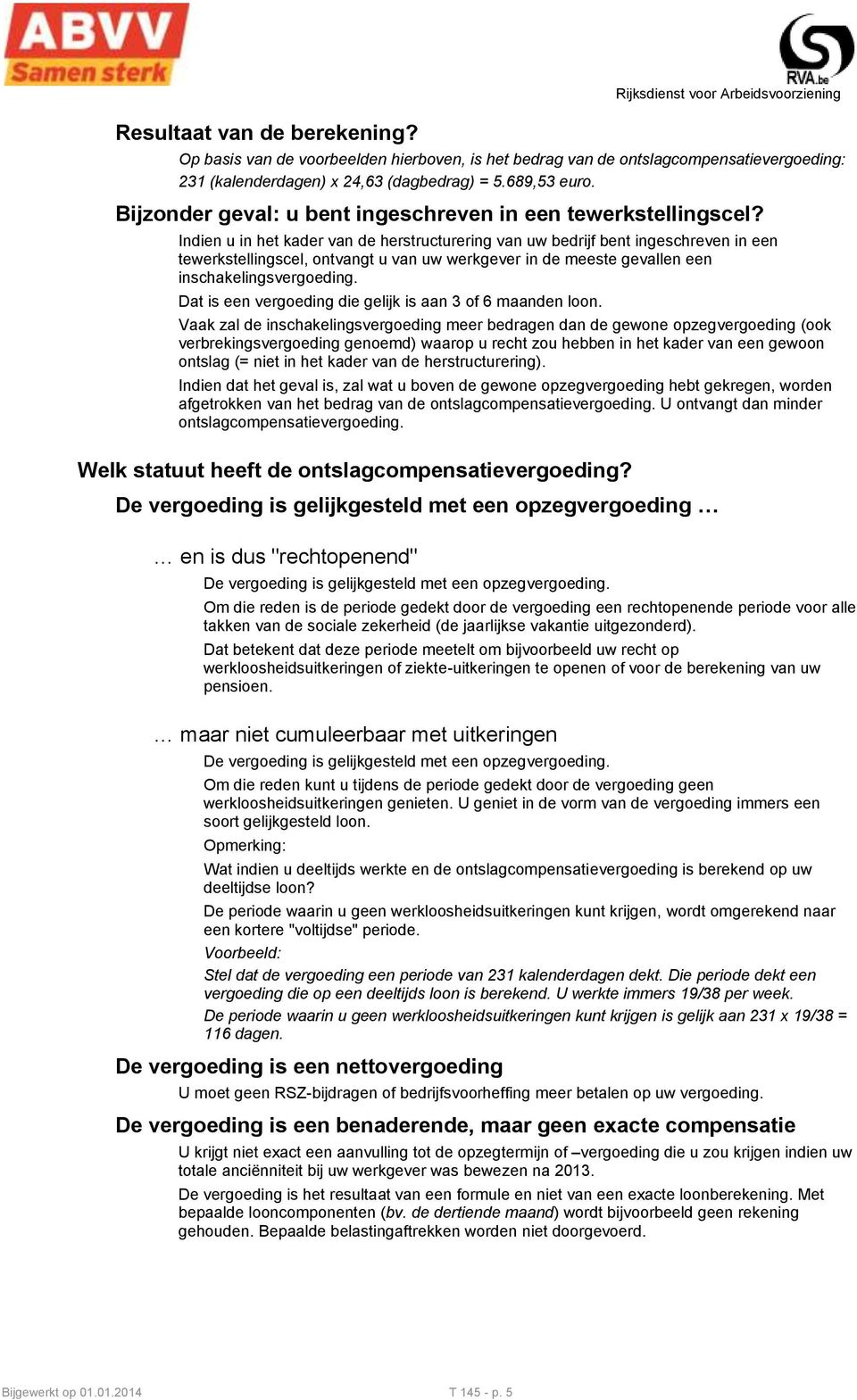 Indien u in het kader van de herstructurering van uw bedrijf bent ingeschreven in een tewerkstellingscel, ontvangt u van uw werkgever in de meeste gevallen een inschakelingsvergoeding.