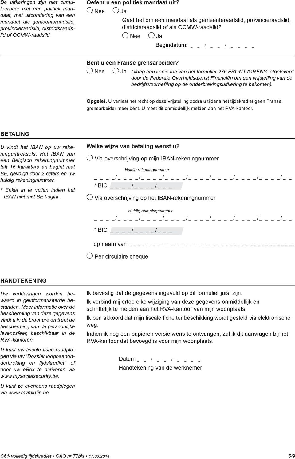 (Voeg een kopie toe van het formulier 276 FRONT./GRENS. afgeleverd door de Federale Overheidsdienst Financiën om een vrijstelling van de bedrijfsvoorheffing op de onderbrekingsuitkering te bekomen).