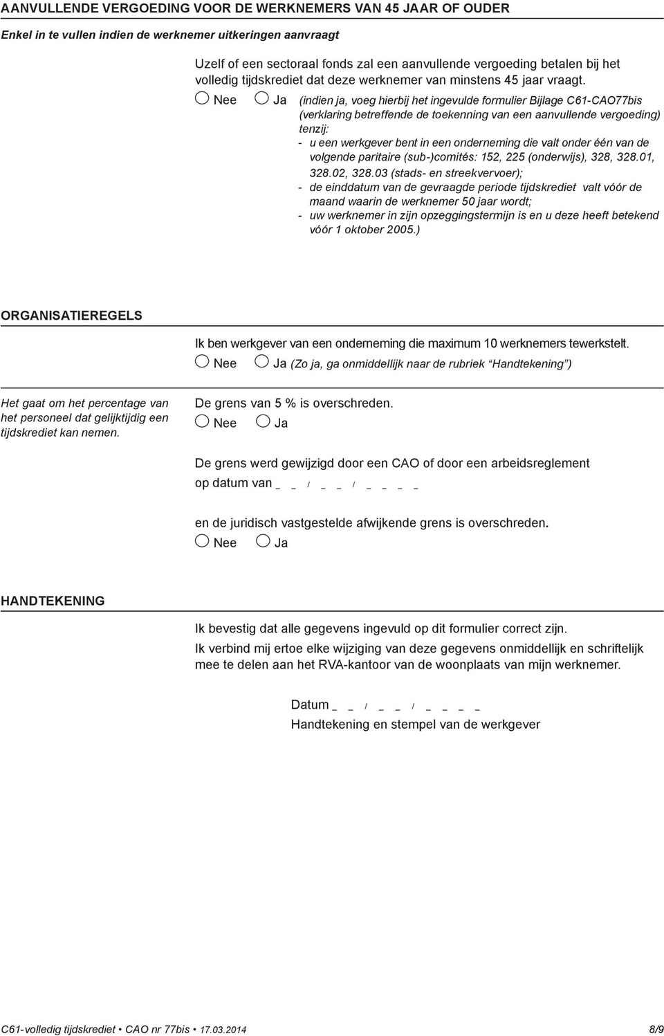 (indien ja, voeg hierbij het ingevulde formulier Bijlage C61-CAO77bis (verklaring betreffende de toekenning van een aanvullende vergoeding) tenzij: - u een werkgever bent in een onderneming die valt