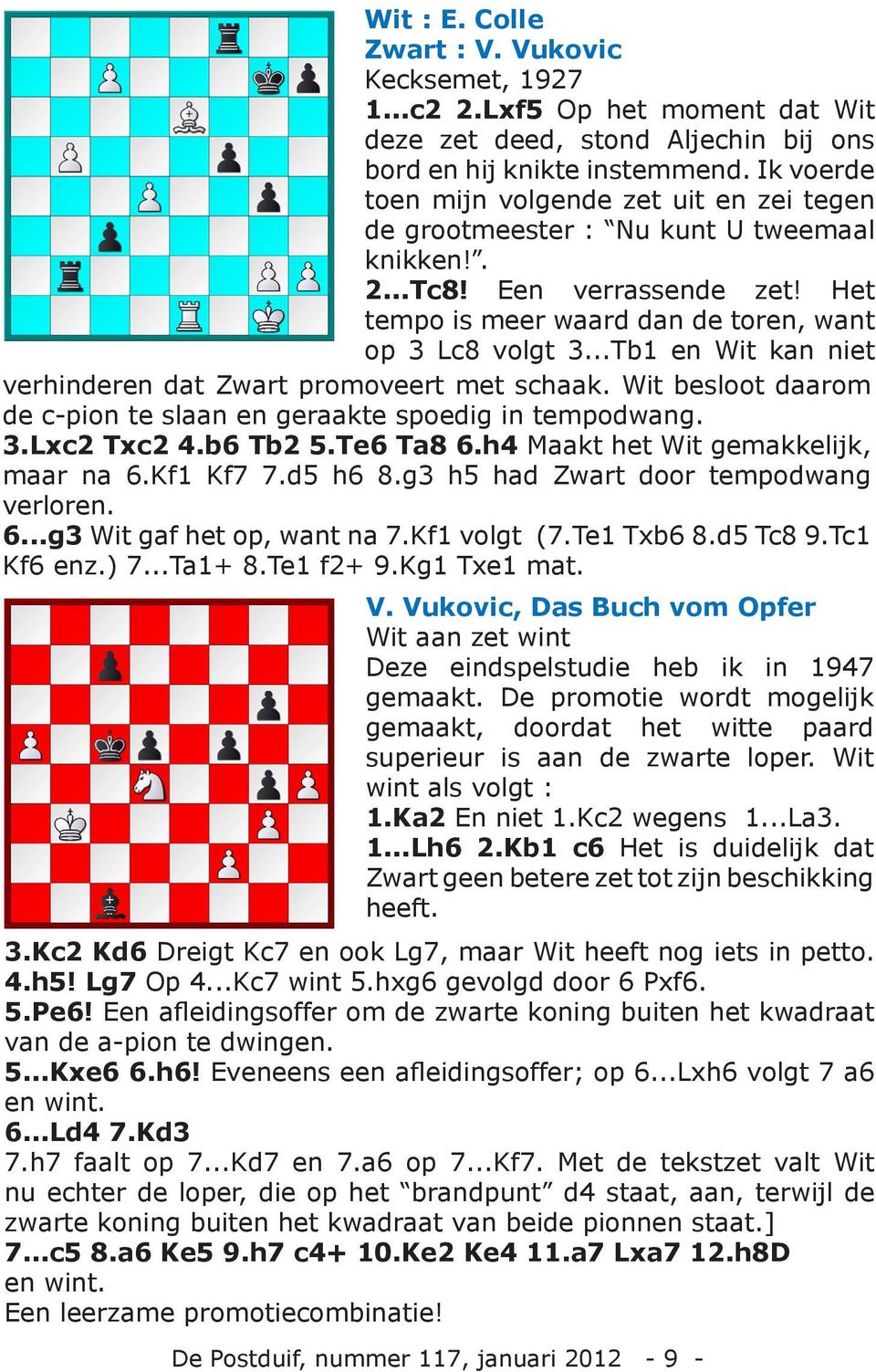 ..Tb1 en Wit kan niet verhinderen dat Zwart promoveert met schaak. Wit besloot daarom de c-pion te slaan en geraakte spoedig in tempodwang. 3.Lxc2 Txc2 4.b6 Tb2 5.Te6 Ta8 6.