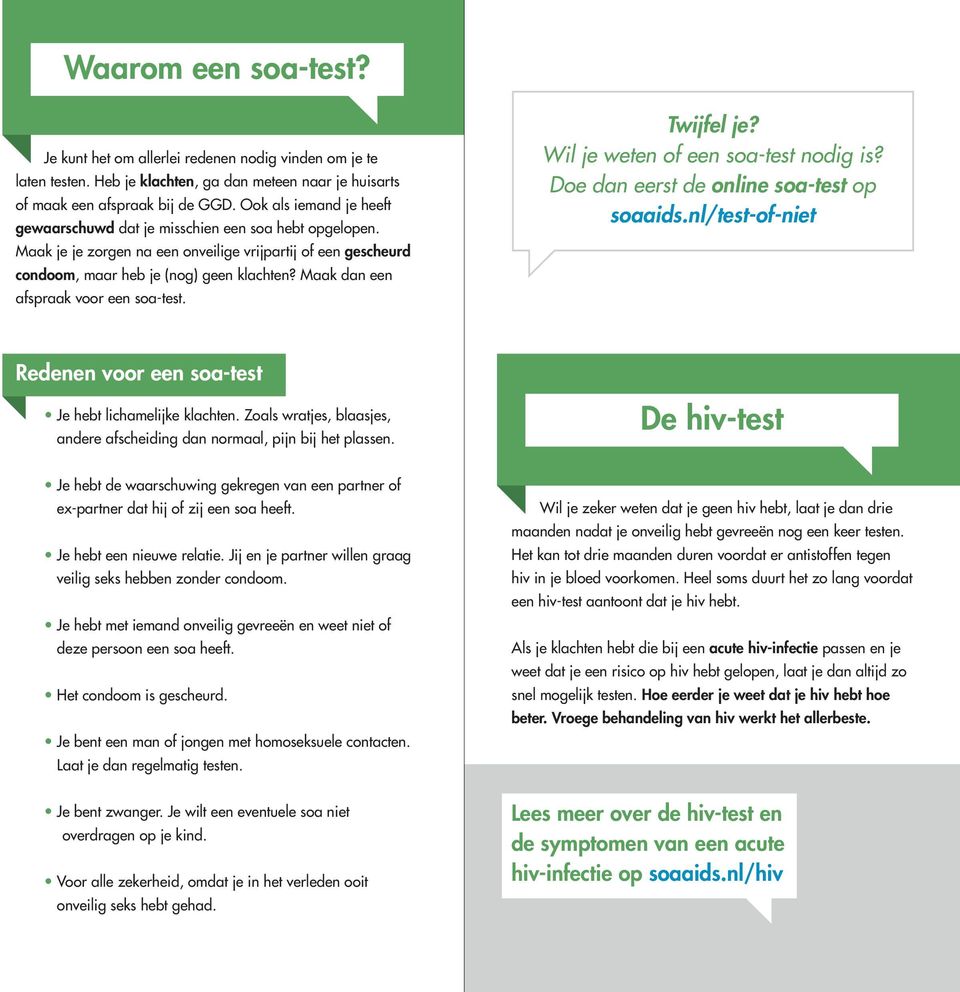 Maak dan een afspraak voor een soa-test. Twijfel je? Wil je weten of een soa-test nodig is? Doe dan eerst de online soa-test op soaaids.