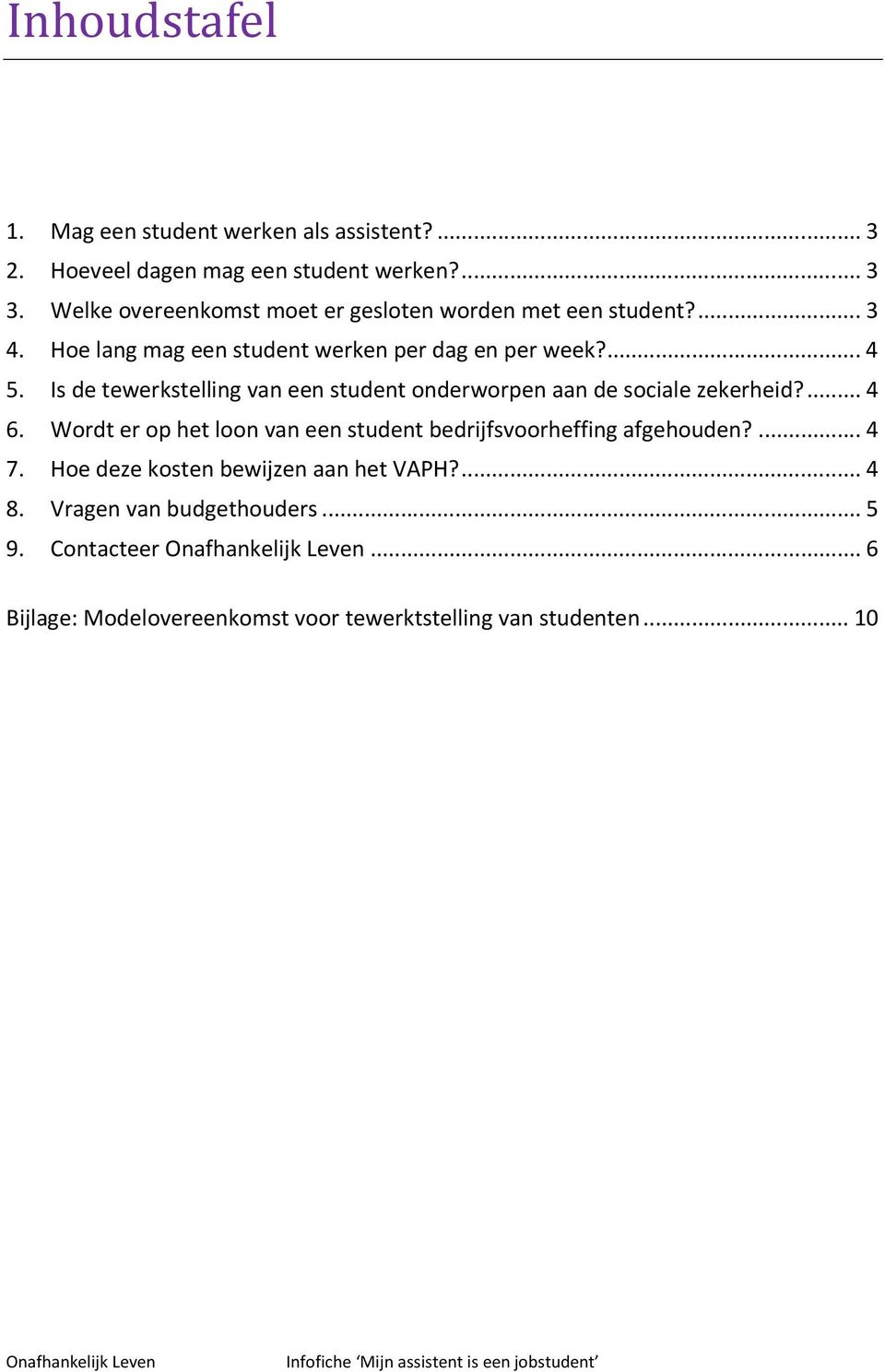 Is de tewerkstelling van een student onderworpen aan de sociale zekerheid?... 4 6.