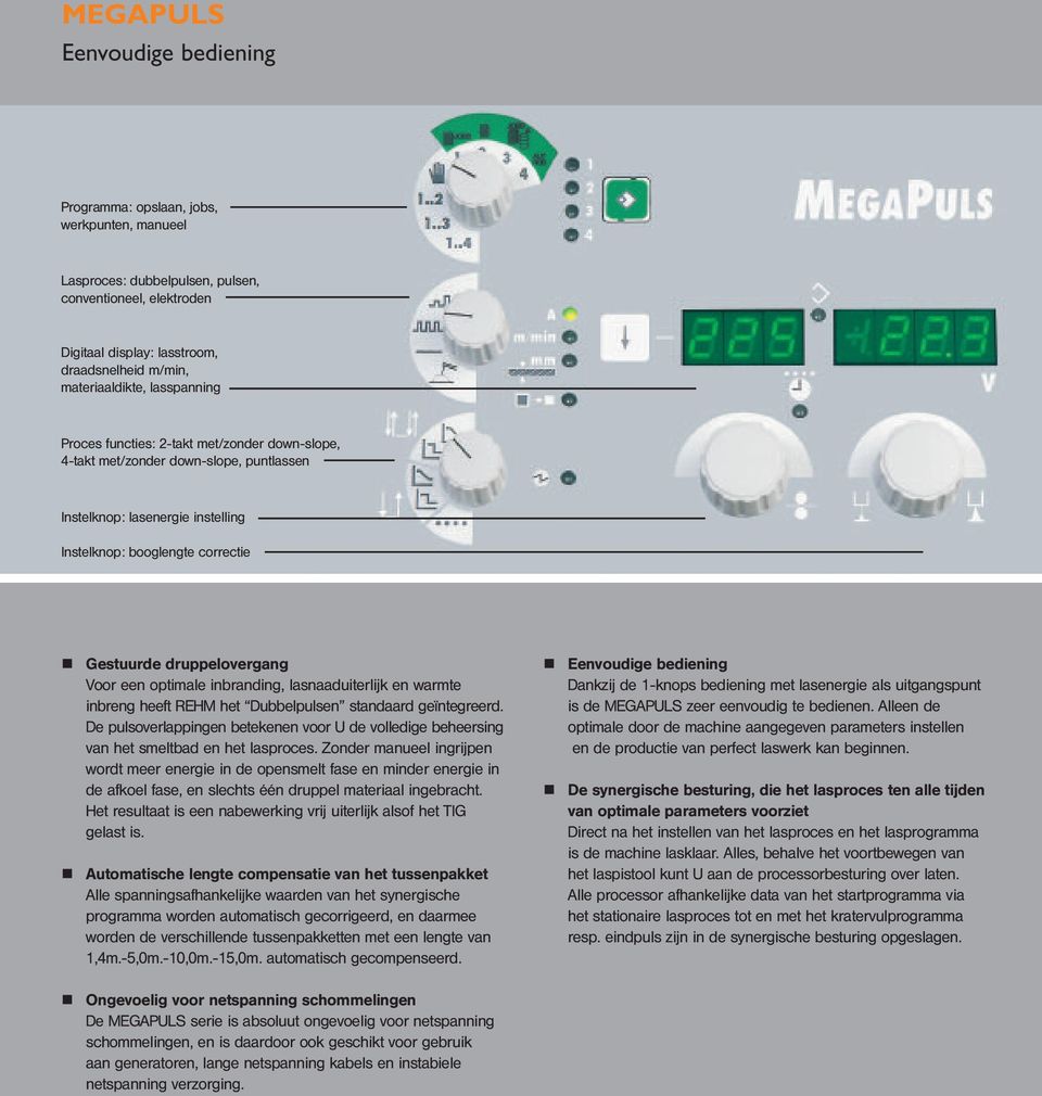 een optimale inbranding, lasnaaduiterlijk en warmte inbreng heeft REHM het Dubbelpulsen standaard geïntegreerd.