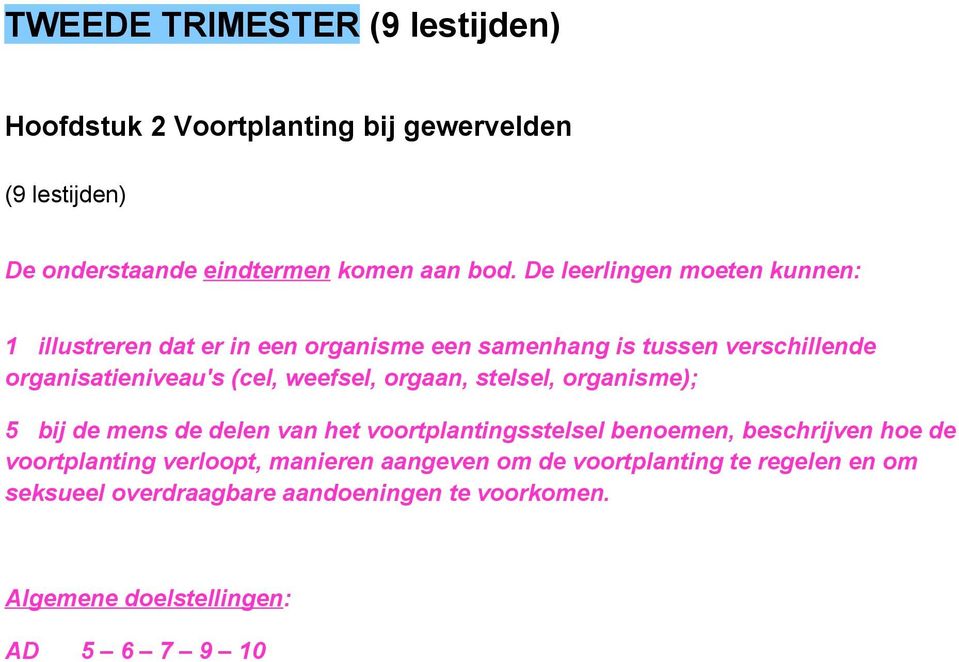 weefsel, orgaan, stelsel, organisme); 5 bij de mens de delen van het voortplantingsstelsel benoemen, beschrijven hoe de voortplanting