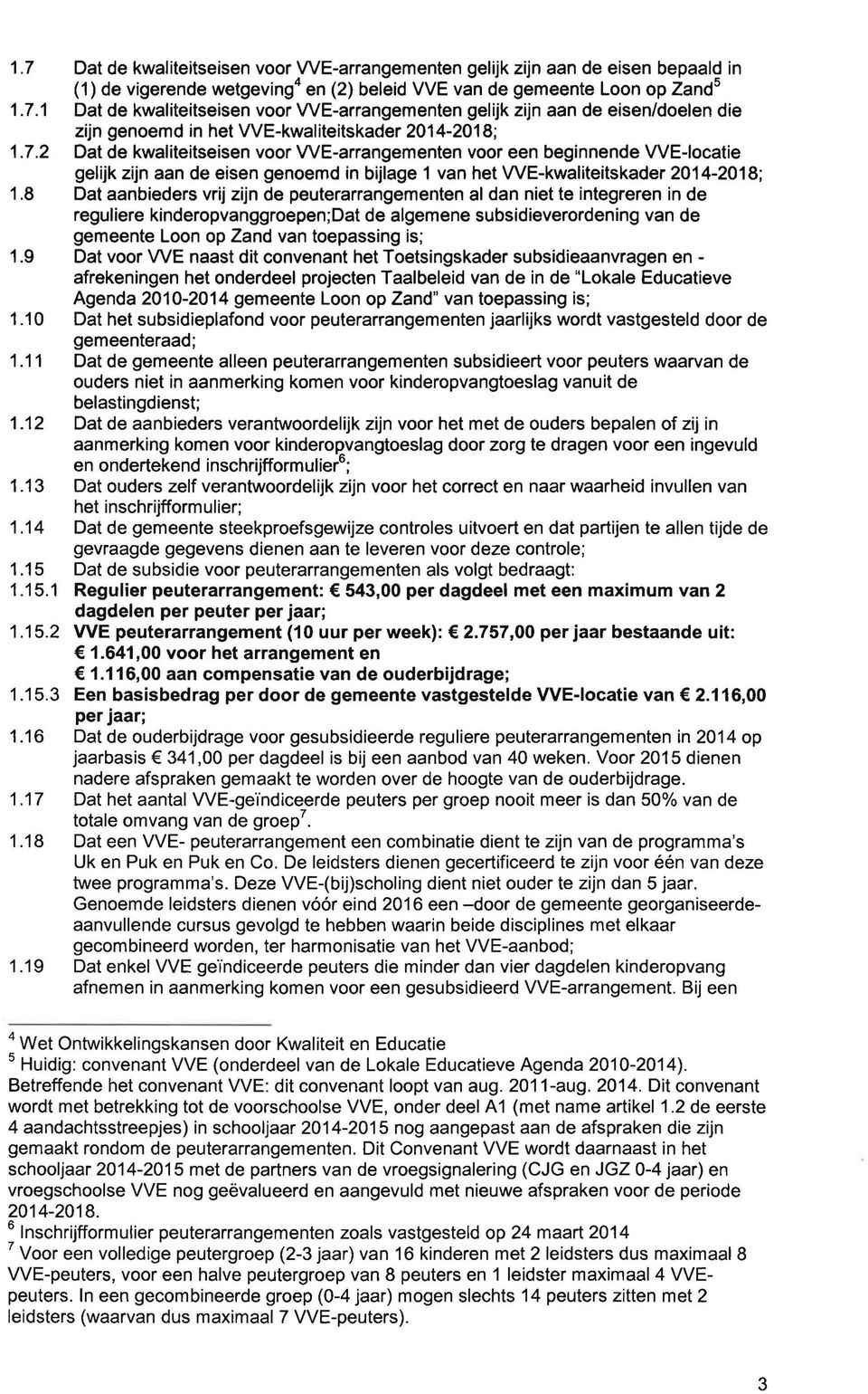 het W E - k w a l i t e i t s k a d e r 2 0 1 4-2 0 1 8 ; Dat d e kwaliteitseisen voor W E - a r r a n g e m e n t e n voor e e n b e g i n n e n d e W E - l o c a t i e gelijk zijn a a n d e e i s e