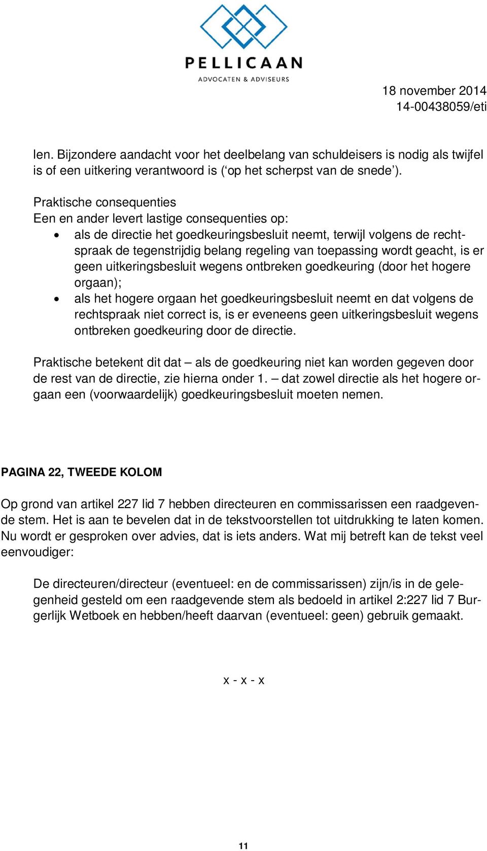 wordt geacht, is er geen uitkeringsbesluit wegens ontbreken goedkeuring (door het hogere orgaan); als het hogere orgaan het goedkeuringsbesluit neemt en dat volgens de rechtspraak niet correct is, is