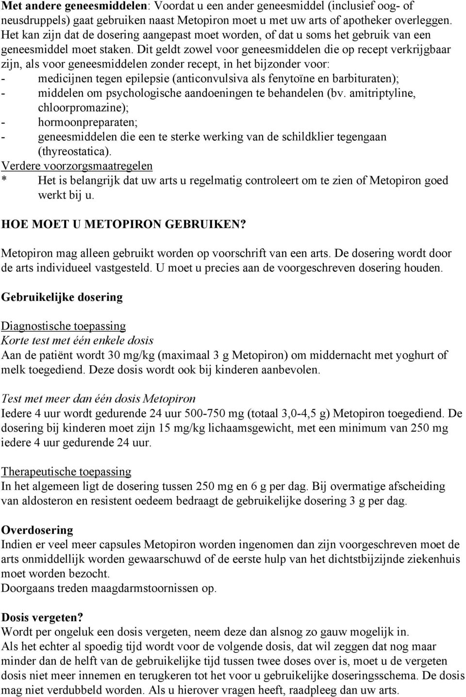 Dit geldt zowel voor geneesmiddelen die op recept verkrijgbaar zijn, als voor geneesmiddelen zonder recept, in het bijzonder voor: - medicijnen tegen epilepsie (anticonvulsiva als fenytoïne en