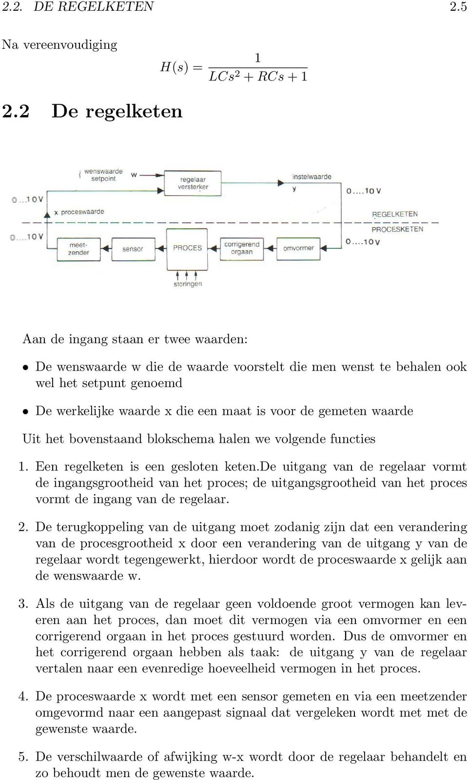 gemeten waarde Uit het bovenstaand blokschema halen we volgende functies 1. Een regelketen is een gesloten keten.