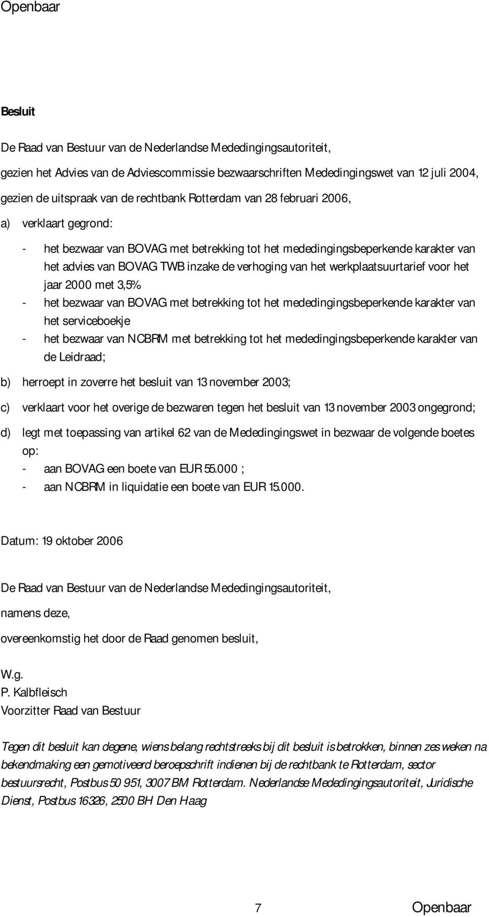 werkplaatsuurtarief voor het jaar 2000 met 3,5% - het bezwaar van BOVAG met betrekking tot het mededingingsbeperkende karakter van het serviceboekje - het bezwaar van NCBRM met betrekking tot het