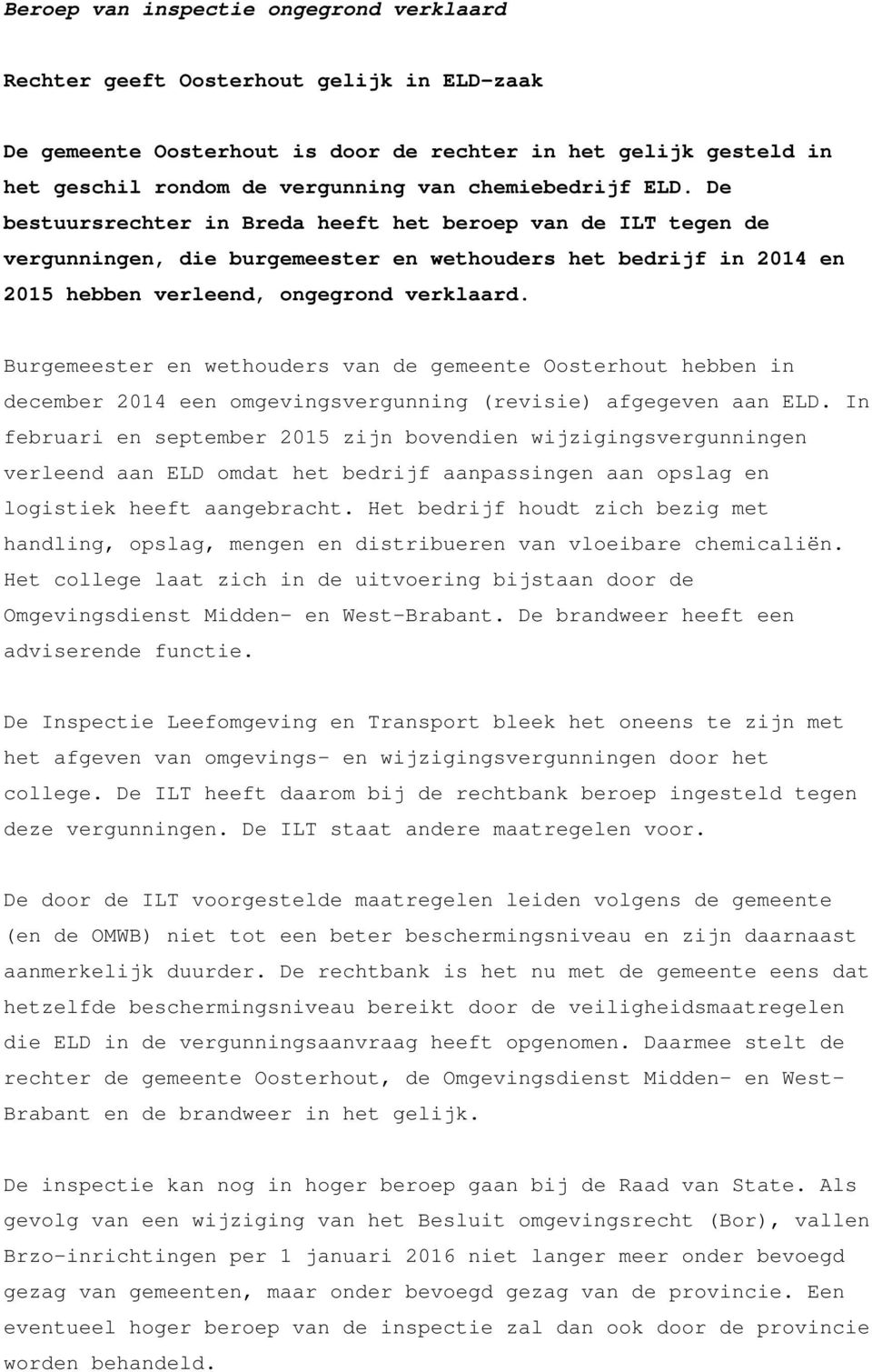 Burgemeester en wethouders van de gemeente Oosterhout hebben in december 2014 een omgevingsvergunning (revisie) afgegeven aan ELD.