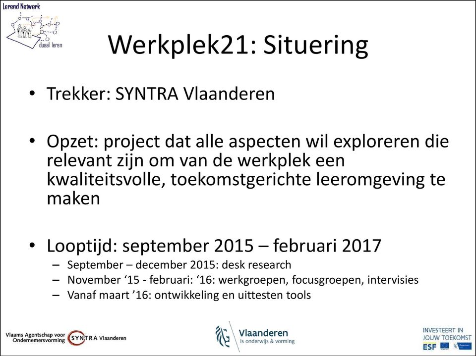 Looptijd: september 2015 februari 2017 September december 2015: desk research November 15 -