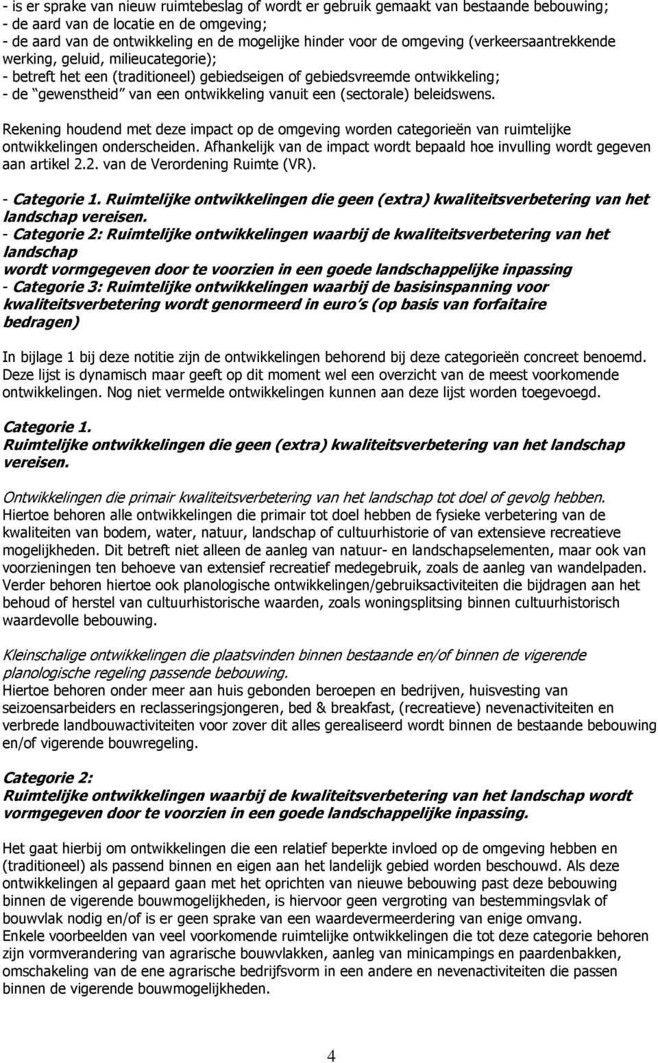 (sectorale) beleidswens. Rekening houdend met deze impact op de omgeving worden categorieën van ruimtelijke ontwikkelingen onderscheiden.