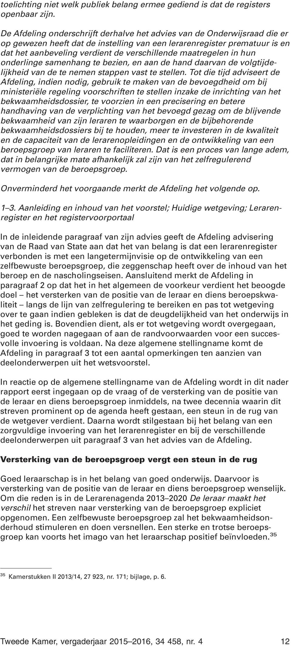 maatregelen in hun onderlinge samenhang te bezien, en aan de hand daarvan de volgtijdelijkheid van de te nemen stappen vast te stellen.