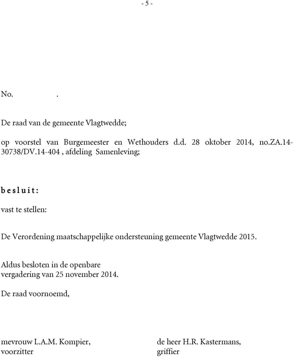 14-404, afdeling Samenleving; b e s l u i t : vast te stellen: De Verordening maatschappelijke