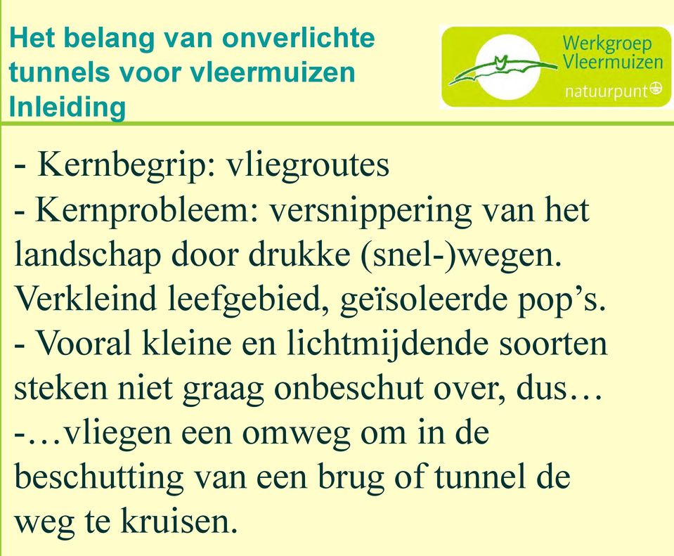 - Vooral kleine en lichtmijdende soorten steken niet graag onbeschut over,