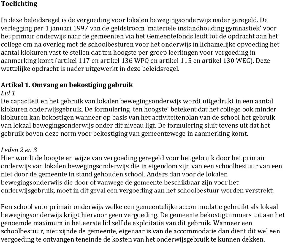 overleg met de schoolbesturen voor het onderwijs in lichamelijke opvoeding het aantal klokuren vast te stellen dat ten hoogste per groep leerlingen voor vergoeding in aanmerking komt (artikel 117 en