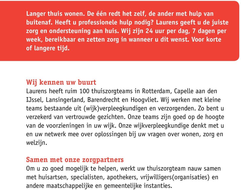 Wij kennen uw buurt Laurens heeft ruim 100 thuiszorgteams in Rotterdam, Capelle aan den IJssel, Lansingerland, Barendrecht en Hoogvliet.