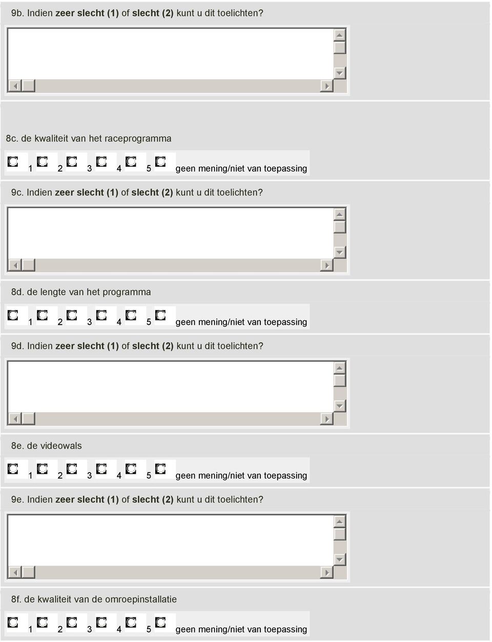 Indien zeer slecht (1) of slecht (2) kunt u dit toelichten? 8d. de lengte van het programma 9d.