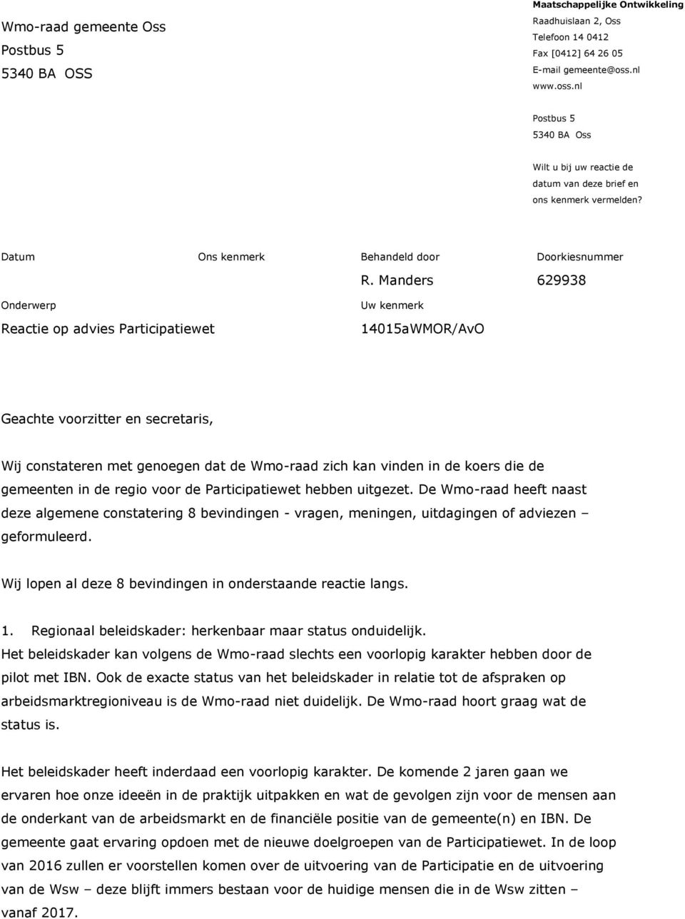 Manders 629938 Onderwerp Reactie op advies Participatiewet Uw kenmerk 14015aWMOR/AvO Geachte voorzitter en secretaris, Wij constateren met genoegen dat de Wmo-raad zich kan vinden in de koers die de