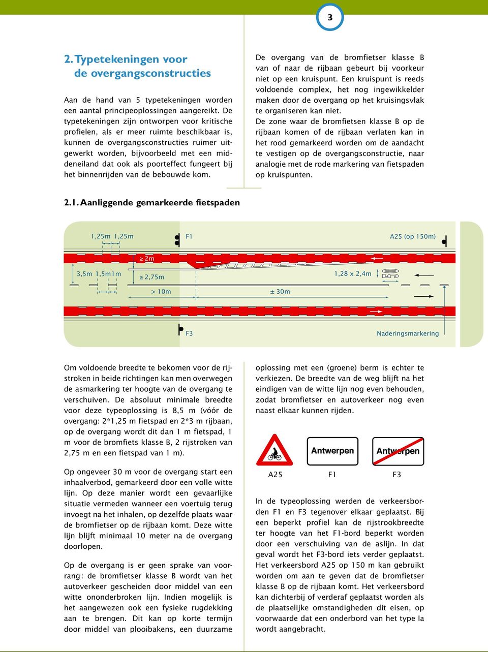 poorteffect fungeert bij het binnenrijden van de bebouwde kom. De overgang van de bromfietser klasse B van of naar de rijbaan gebeurt bij voorkeur niet op een kruispunt.