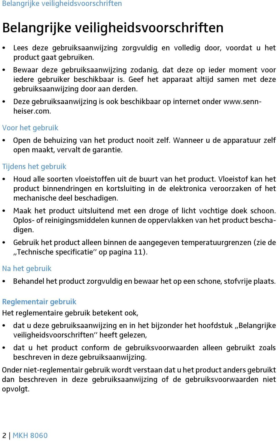 Deze gebruiksaanwijzing is ook beschikbaar op internet onder www.sennheiser.com. Voor het gebruik Open de behuizing van het product nooit zelf.