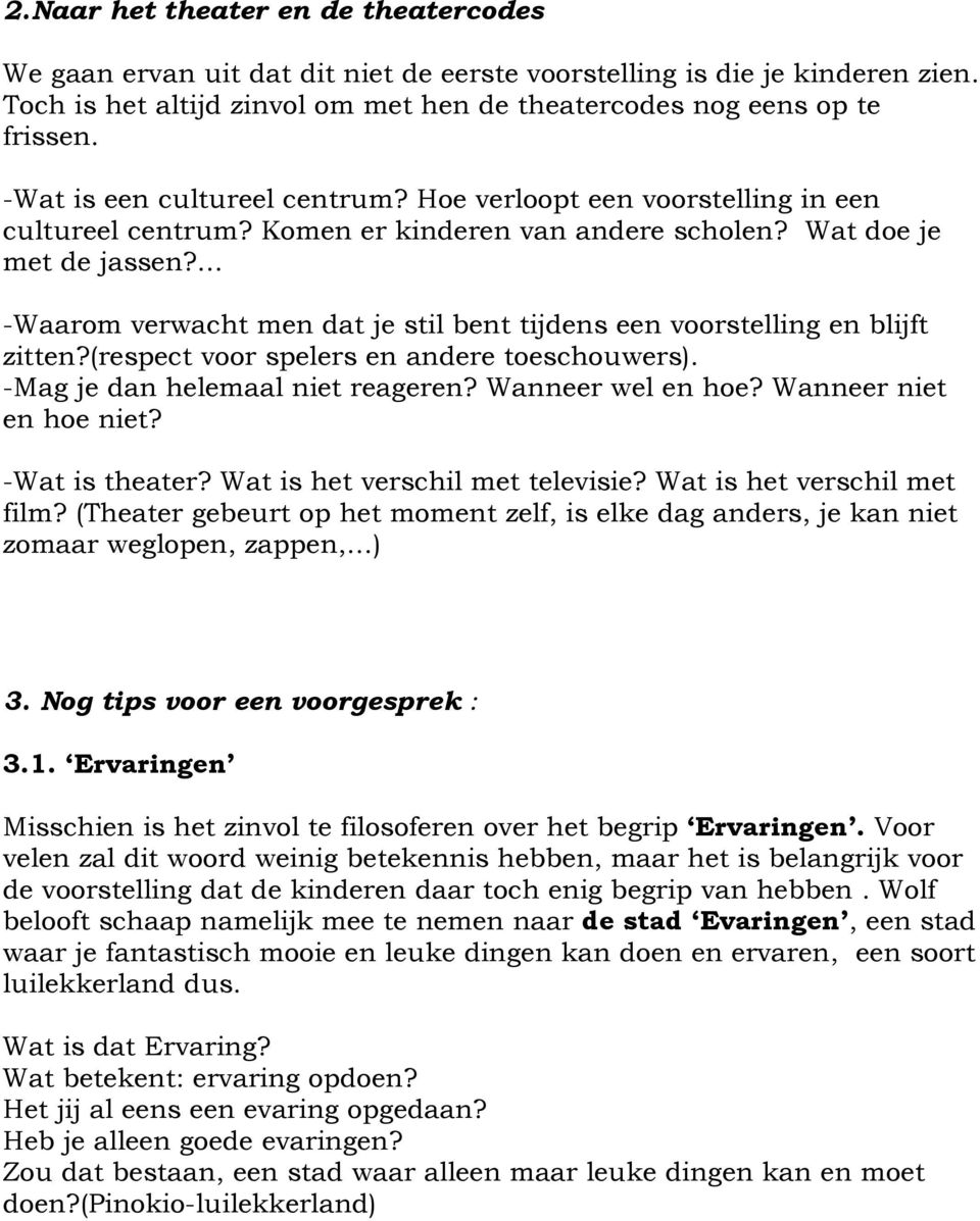 ... -Waarom verwacht men dat je stil bent tijdens een voorstelling en blijft zitten?(respect voor spelers en andere toeschouwers). -Mag je dan helemaal niet reageren? Wanneer wel en hoe?