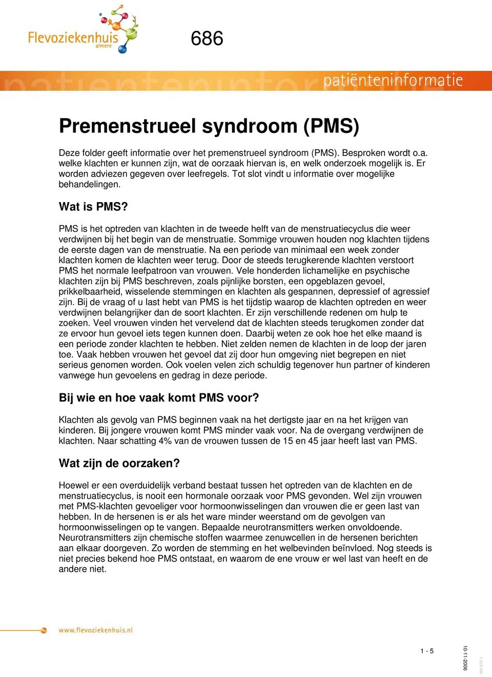 PMS is het optreden van klachten in de tweede helft van de menstruatiecyclus die weer verdwijnen bij het begin van de menstruatie.