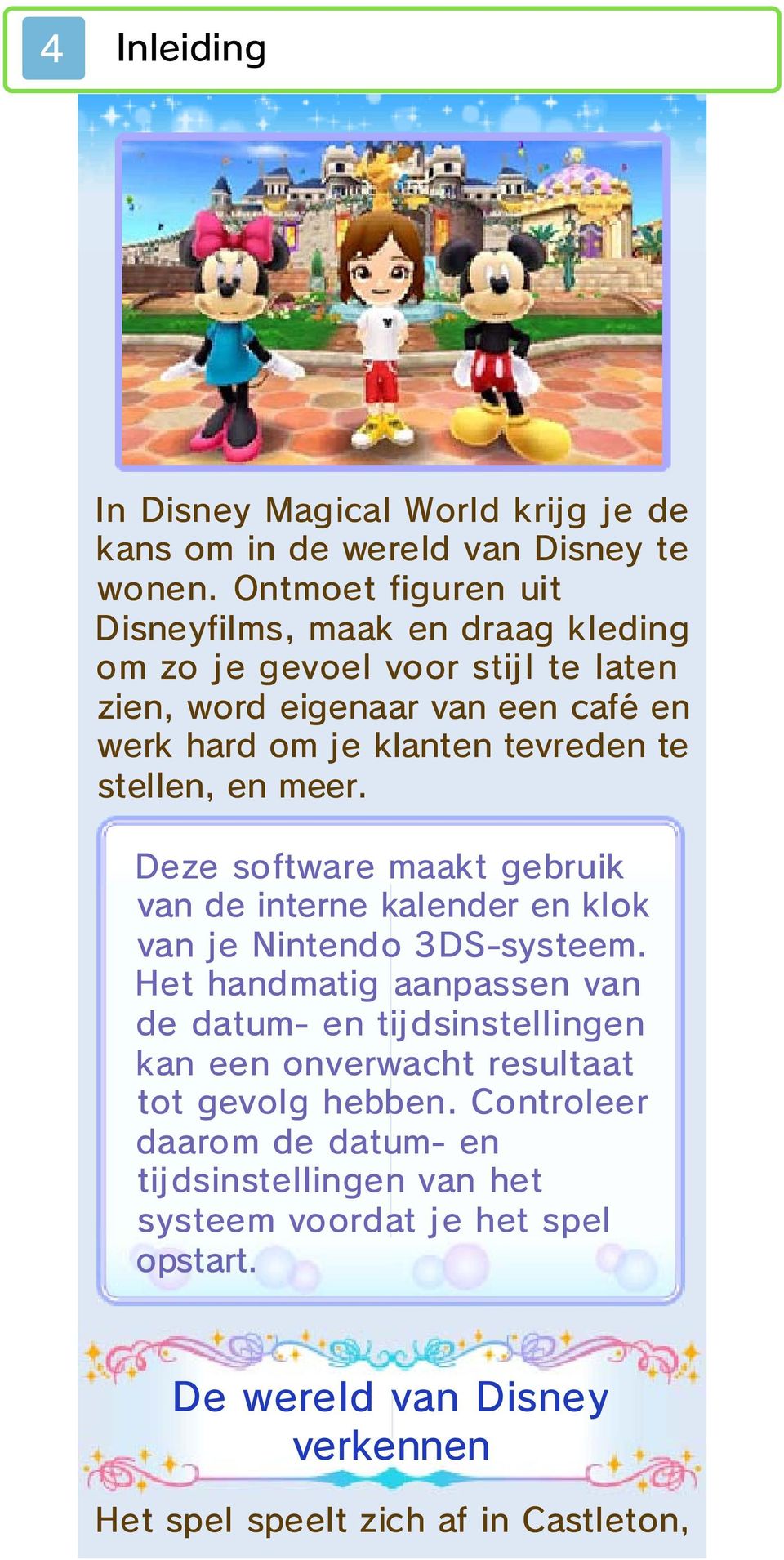 tevreden te stellen, en meer. Deze software maakt gebruik van de interne kalender en klok van je Nintendo 3DS-systeem.