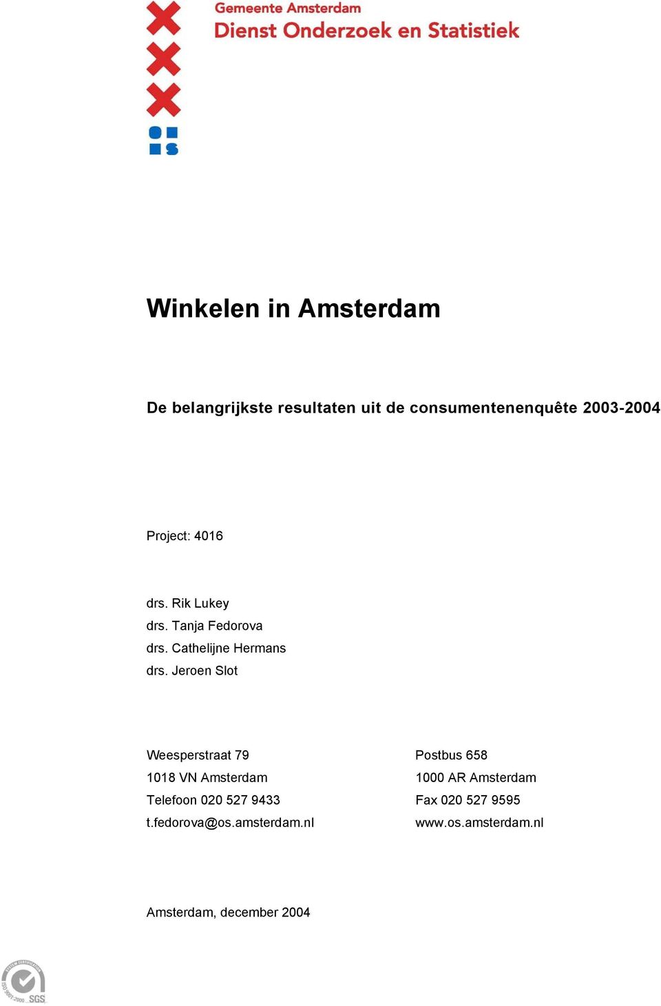 Jeroen Slot Weesperstraat 79 Postbus 658 1018 VN Amsterdam 1000 AR Amsterdam Telefoon
