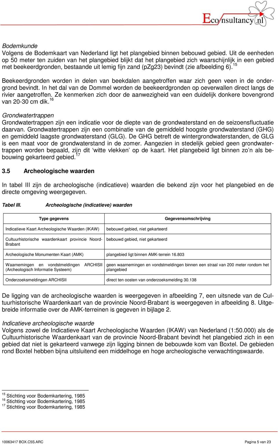 afbeelding 6). 15 Beekeerdgronden worden in delen van beekdalen aangetroffen waar zich geen veen in de ondergrond bevindt.