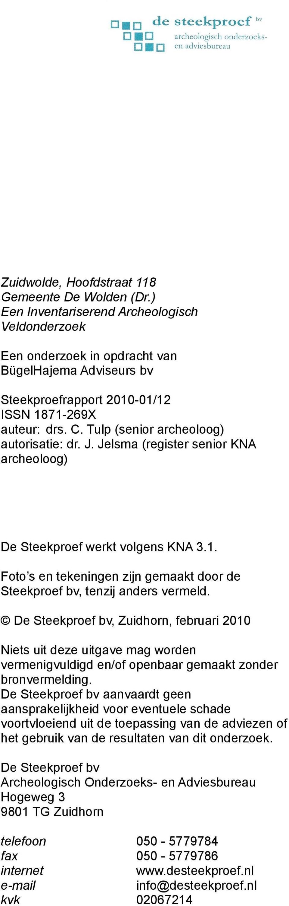 Tulp (senior archeoloog) autorisatie: dr. J. Jelsma (register senior KNA archeoloog) De Steekproef werkt volgens KNA 3.1.