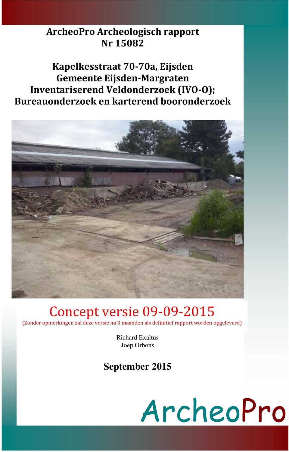 Veldonderzoek (IVO-O); Bureauonderzoek en karterend booronderzoek Concept versie 09-09-2015 (Zonder opmerkingen zal