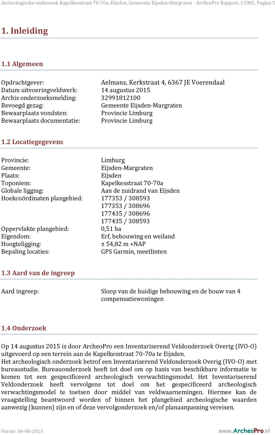 Bewaarplaats vondsten: Provincie Limburg Bewaarplaats documentatie: Provincie Limburg 1.