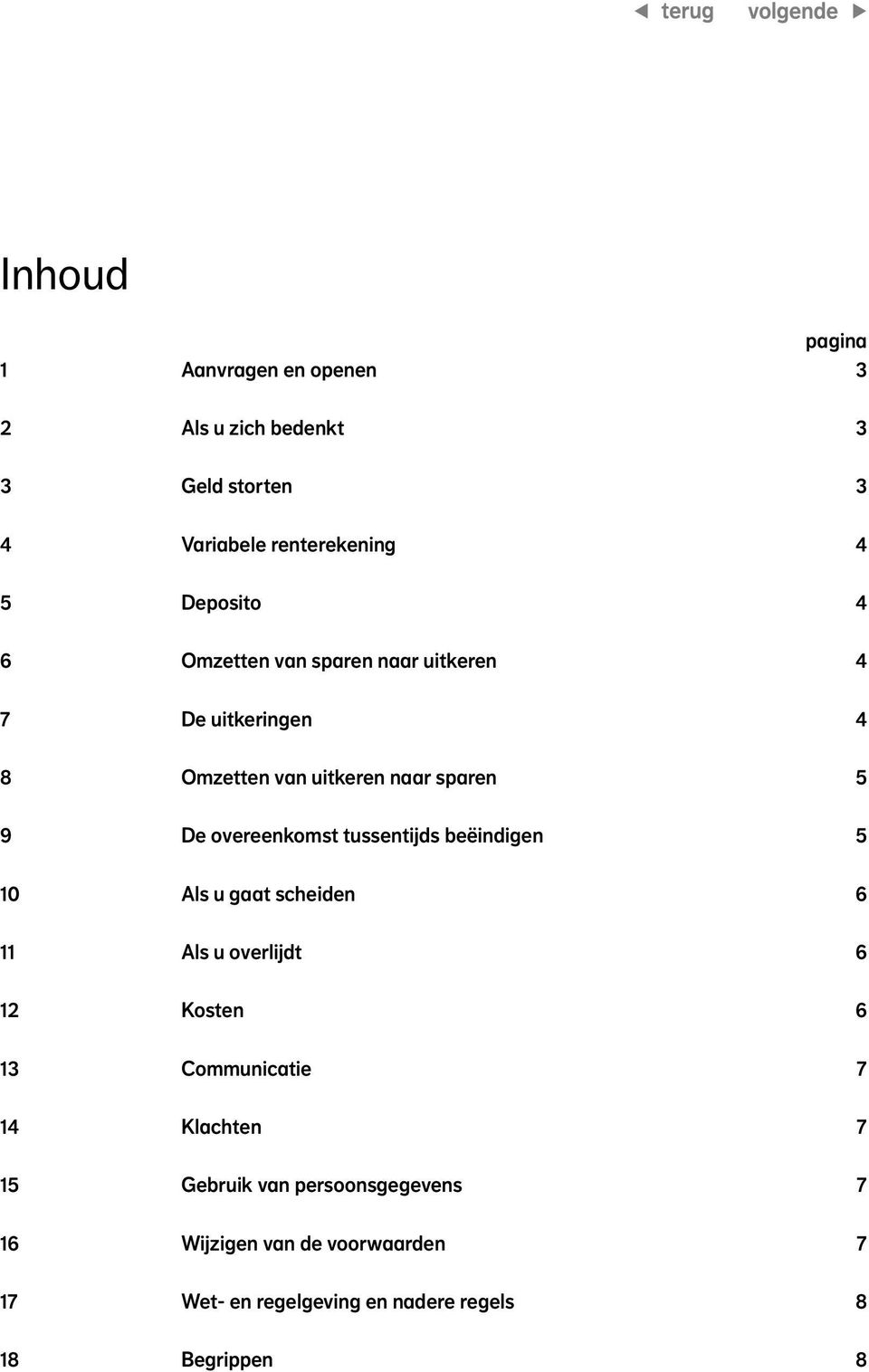 tussentijds beëindigen 5 10 Als u gaat scheiden 6 11 Als u overlijdt 6 12 Kosten 6 13 Communicatie 7 14 Klachten 7