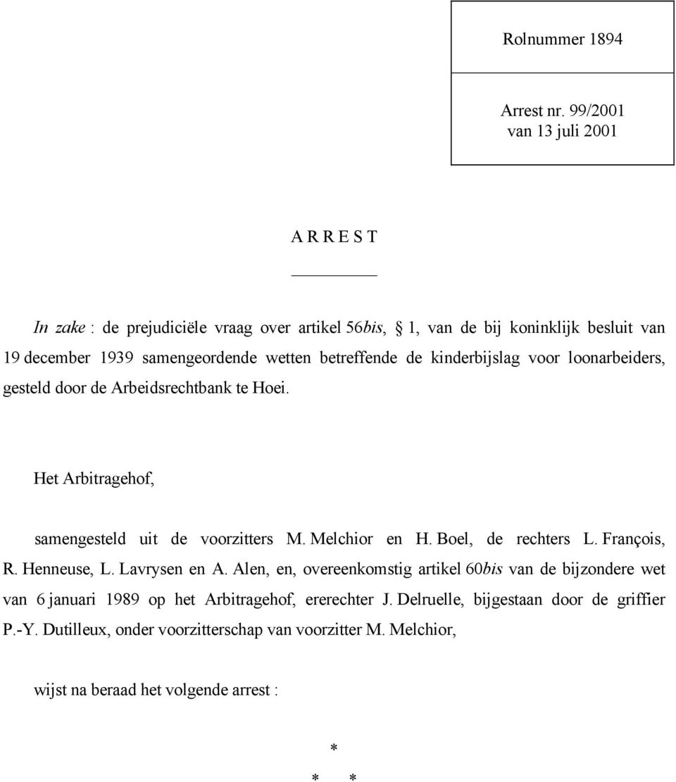 betreffende de kinderbijslag voor loonarbeiders, gesteld door de Arbeidsrechtbank te Hoei. Het Arbitragehof, samengesteld uit de voorzitters M. Melchior en H.