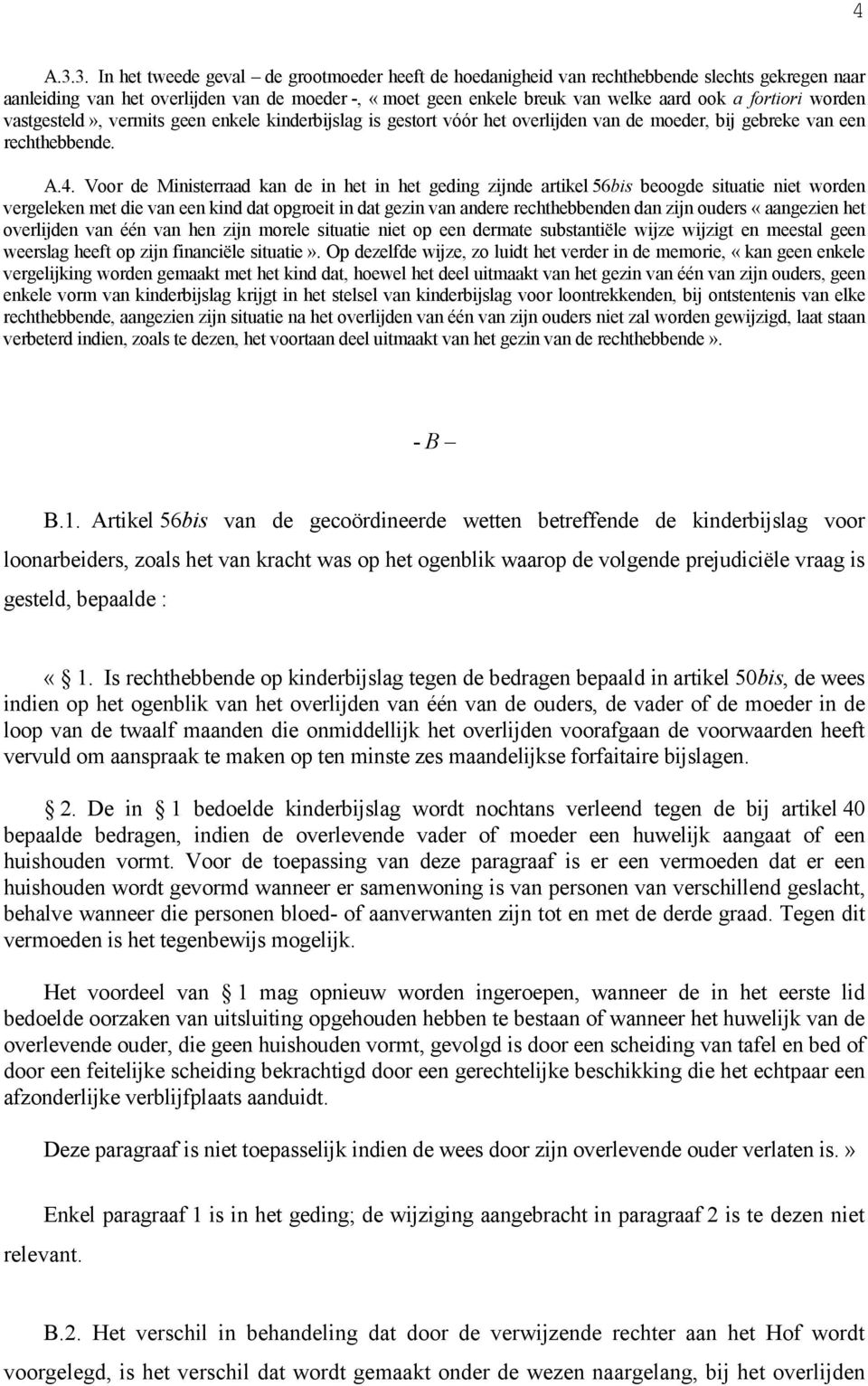 fortiori worden vastgesteld», vermits geen enkele kinderbijslag is gestort vóór het overlijden van de moeder, bij gebreke van een rechthebbende. A.4.