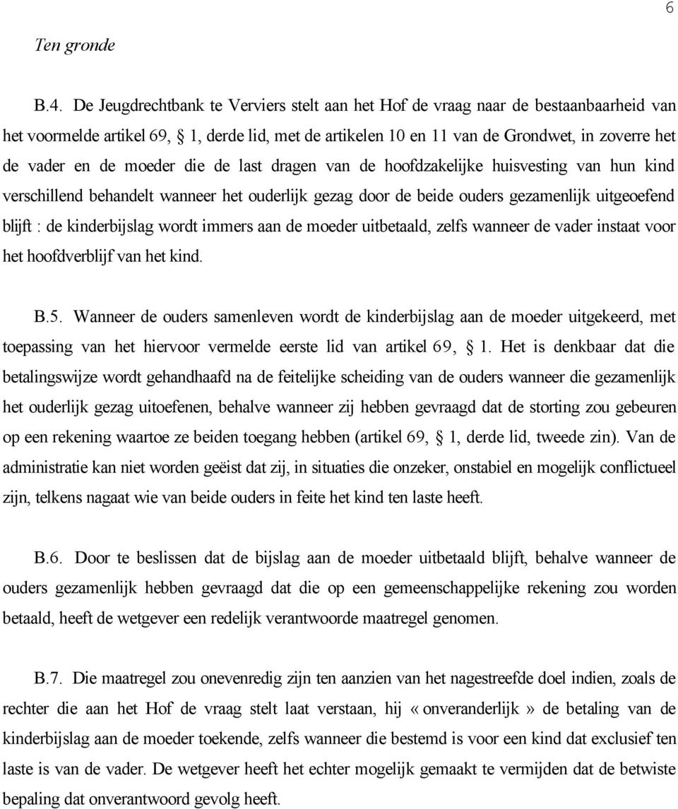 moeder die de last dragen van de hoofdzakelijke huisvesting van hun kind verschillend behandelt wanneer het ouderlijk gezag door de beide ouders gezamenlijk uitgeoefend blijft : de kinderbijslag