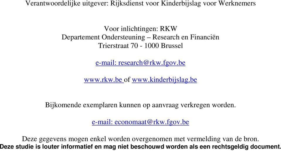 be Bijkomende exemplaren kunnen op aanvraag verkregen worden. e-mail: economaat@rkw.fgov.