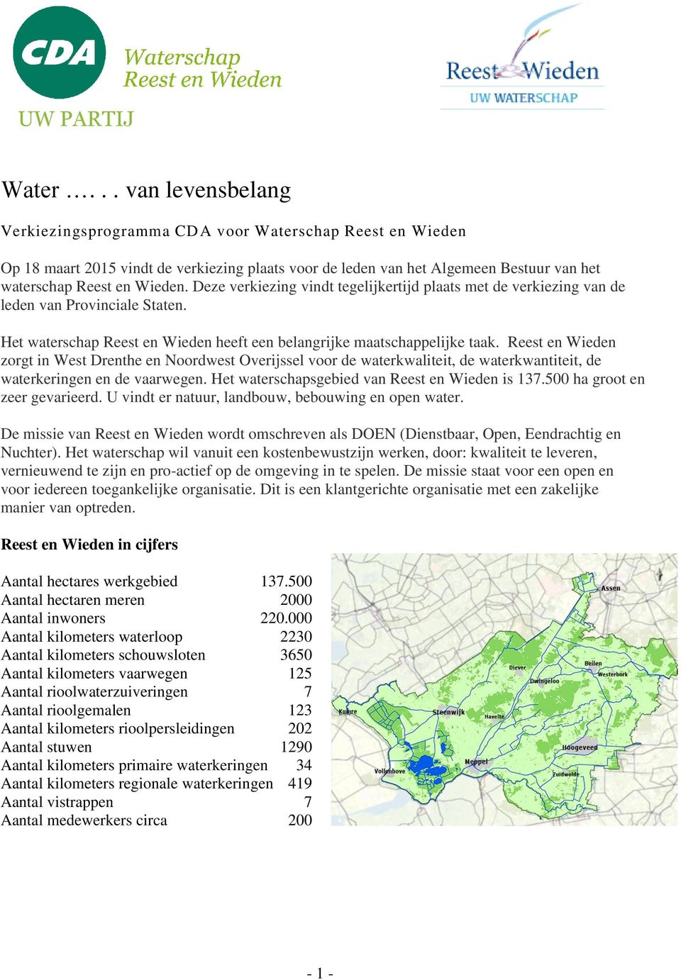 Deze verkiezing vindt tegelijkertijd plaats met de verkiezing van de leden van Provinciale Staten. Het waterschap Reest en Wieden heeft een belangrijke maatschappelijke taak.