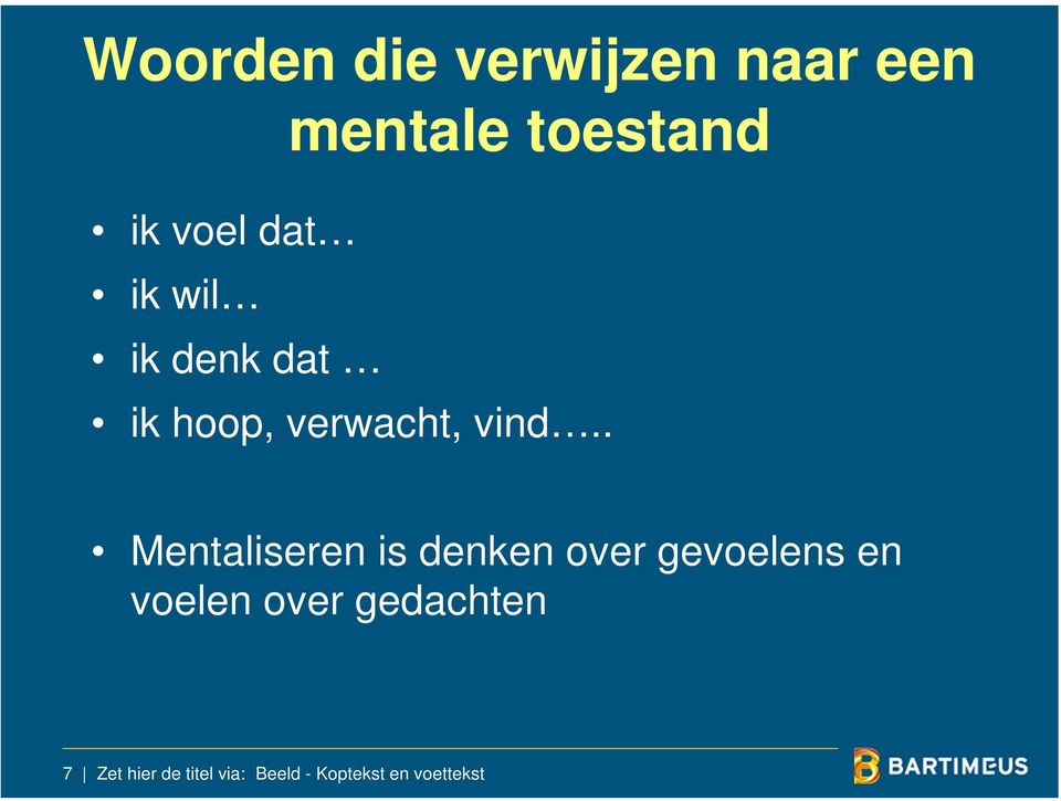 . Mentaliseren is denken over gevoelens en voelen over